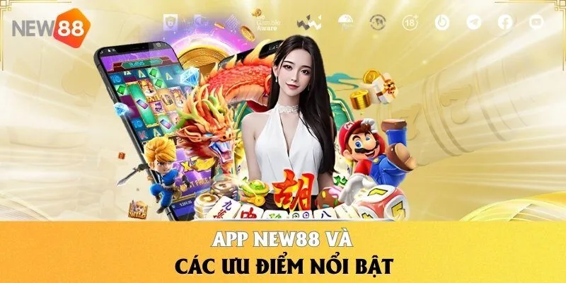 App NEW88 và các ưu điểm nổi bật