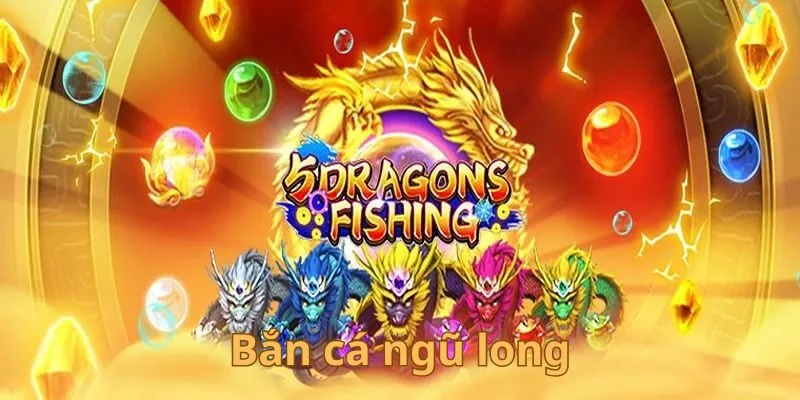 Bắn cá ngũ long