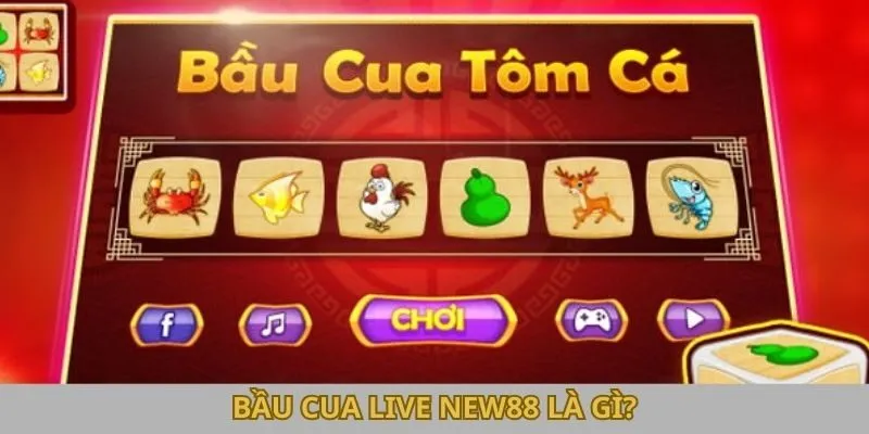 Bầu Cua live New88 là gì?