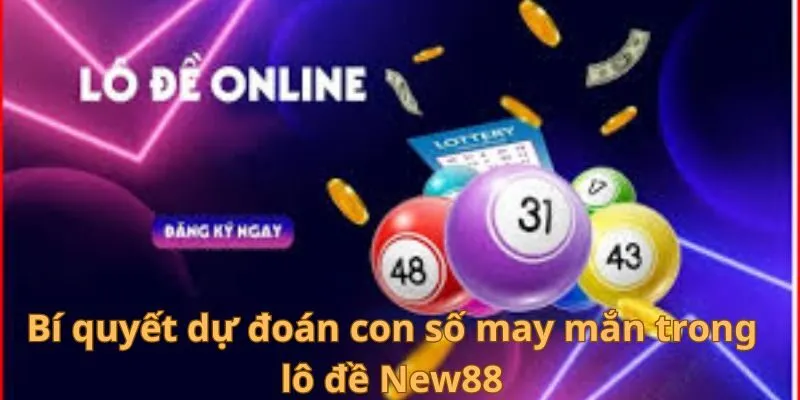 Bí quyết dự đoán con số may mắn trong lô đề New88