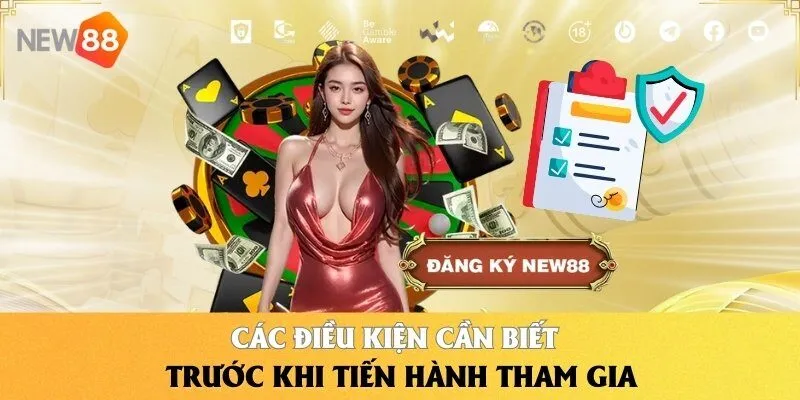 Các điều kiện cần biết trước khi đăng ký NEW88
