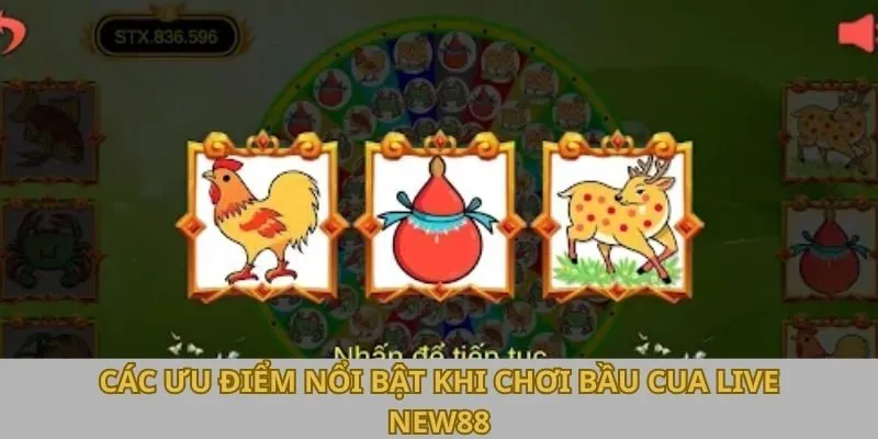 Các ưu điểm nổi bật khi chơi Bầu Cua live New88 