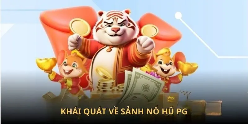 Khái quát về sảnh nổ hũ PG