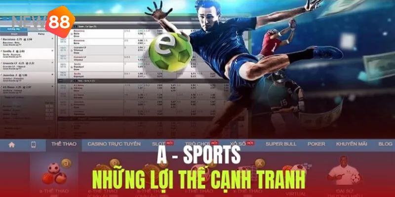 Lí Do Hàng Vạn Bet Thủ Chọn A-Sports New88