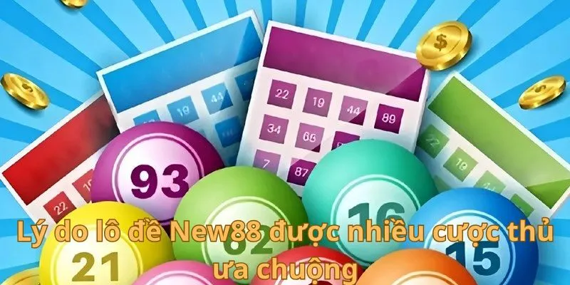 Lý do lô đề New88 được nhiều cược thủ ưa chuộng
