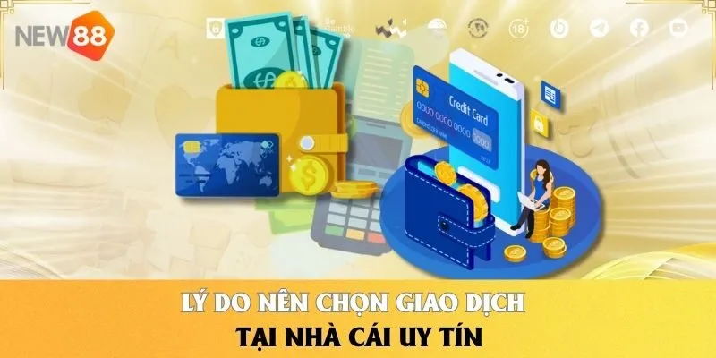 Lý do nên chọn giao dịch tại nhà cái uy tín