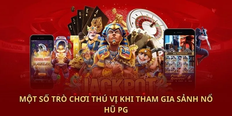 Một số trò chơi thú vị khi tham gia sảnh nổ hũ PG