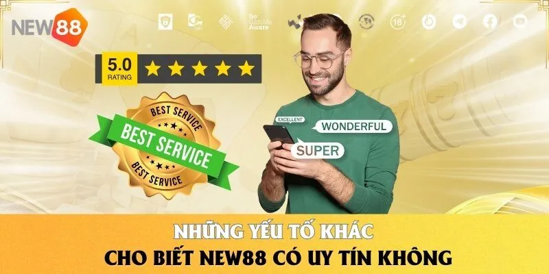 Những yếu tố khác cho biết NEW88 có uy tín không