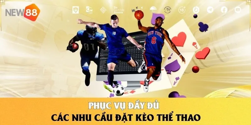 Phục vụ đầy đủ các nhu cầu đặt kèo thể thao