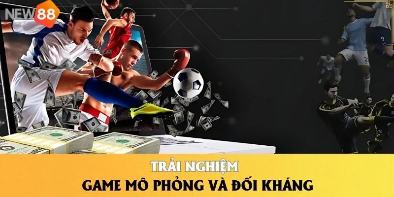 Trải nghiệm game mô phỏng và đối kháng