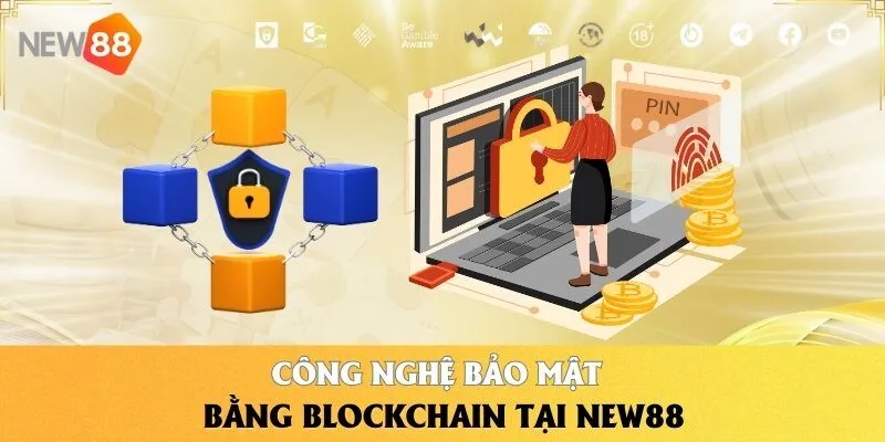 Công nghệ bảo mật bằng blockchain tại NEW88