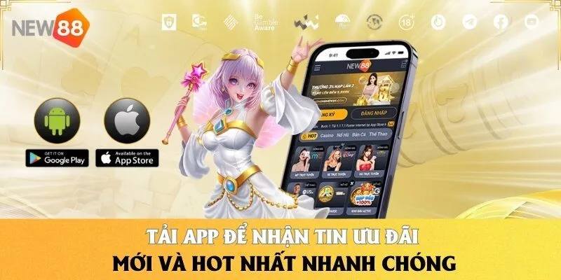Tải app để nhận tin ưu đãi mới và hot nhất nhanh chóng